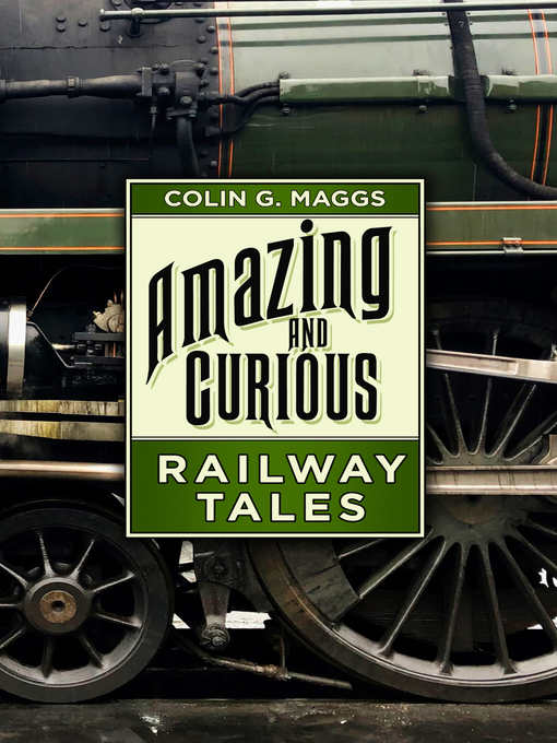 Title details for Amazing and Curious Railway Tales by Colin G. Maggs - Available
